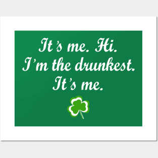 It's Me. Hi. I'm The Drunkest. It's Me Shamrock Patrick's Day Posters and Art